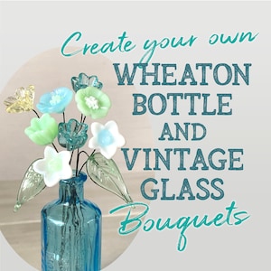 Create Your Own Vintage Glass Bouquet, Miniature Glass Flowers, Wheaton Bottle, Gift for Her
