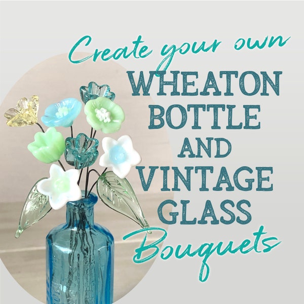 Create Your Own Vintage Glass Bouquet, Miniature Glass Flowers, Wheaton Bottle, Gift for Her