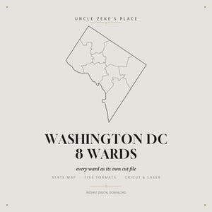 Può includere: Un grafico digitale che presenta una mappa a linee di Washington DC divisa nei suoi 8 quartieri. Il testo recita UNCLE ZEKE'S PLACE, WASHINGTON DC 8 WARDS, every ward as its own cut file, STATE MAP, FIVE FORMATS, CRICUT & LASER, INSTANT DIGITAL DOWNLOAD.