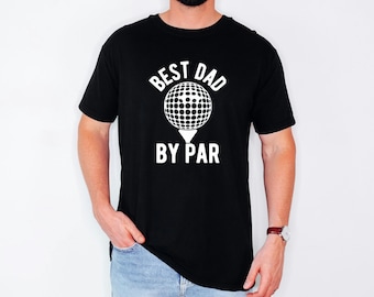 Funny Golfing Tshirt, Best Dad By Par Tee, Cool Husband Present, Fathers Day Gift For Papa, Pun Joke Sports Apparel