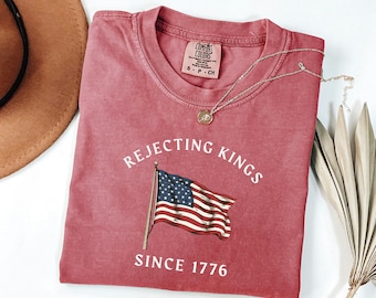 Comfort Colors Rejecting Kings Tee, Vintage 1776 American Flag Top, Anti Trump Political Apparel, July Fourth Protest Gift For Dad