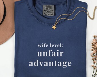 Wife Level Unfair Advantage Shirt Funny Marriage Gift Hubby To Wifey Tee Aesthetic Vintage Pigment Dyed Heavyweight Graphic Trendy Clothing