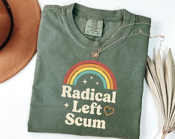 Radical Left Scum Shirt, Groovy Rainbow Tee, Activist Gift Her, Funny Political Top, Ironic Democrat Merch