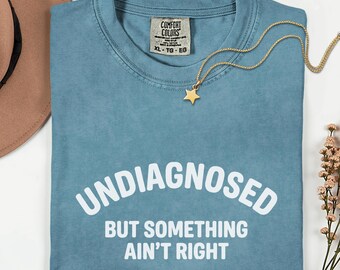 Sarcastic Humor Shirt, Comfort Colors 1717 Tee, Undiagnosed Graphic T-Shirt, Funny Oversized Vintage Tee, Gift for Her