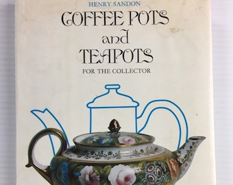 Coffee Pots and Teapots for the Collector by Henry Sandon (Vintage Hardcover Book) 1974 – Arco Publishing Company, Inc.