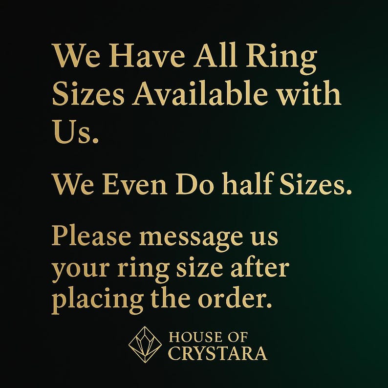 May include: A dark green graphic with gold text that reads: We Have All Ring Sizes Available with Us. We Even Do half Sizes. Please message us your ring size after placing the order. At the bottom is a diamond icon and the text HOUSE OF CRYSTARA.