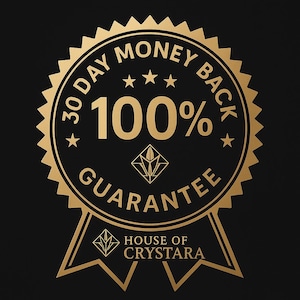 May include: A circular gold emblem on a black background featuring a serrated edge and two ribbons at the bottom. The text reads 30 DAY MONEY BACK 100% GUARANTEE with three stars and a geometric logo. The text HOUSE OF CRYSTARA appears at the base.