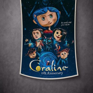 May include: A poster featuring characters from the animated film "Coraline." The poster has a dark blue background with the film's title in a stylized font. The image includes the text "Be careful what you wish for" and "15th Anniversary."