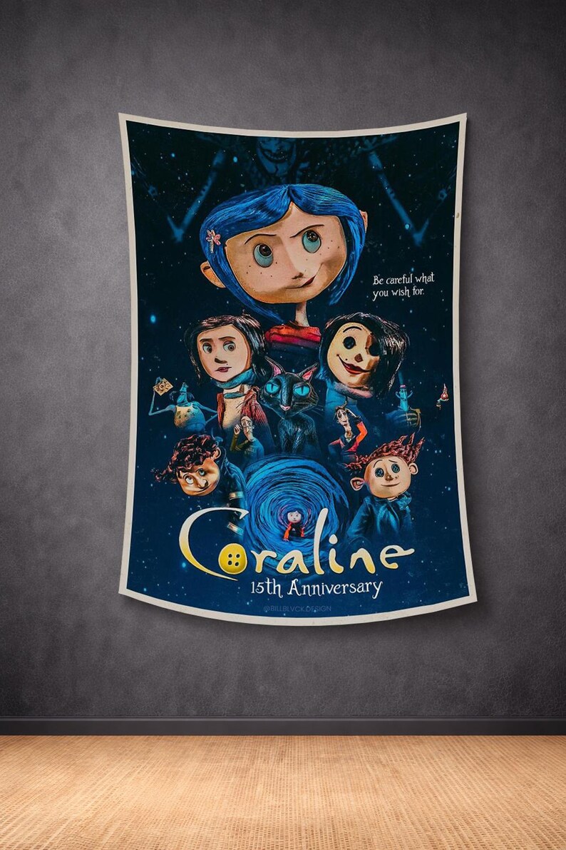 May include: A poster featuring characters from the animated film "Coraline." The poster has a dark blue background with the film's title in a stylized font. The image includes the text "Be careful what you wish for" and "15th Anniversary."