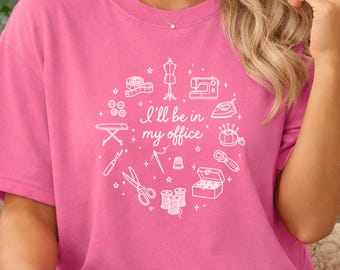 I'll Be in My Office Sewing Graphic Tee | Cute Seamstress Gift