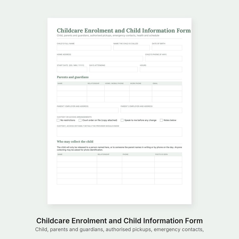 May include: A white Childcare Enrolment and Child Information Form with black text. The document includes sections for child details, parents and guardians, custody arrangements, and authorized pickup information with blank fields for written entries.