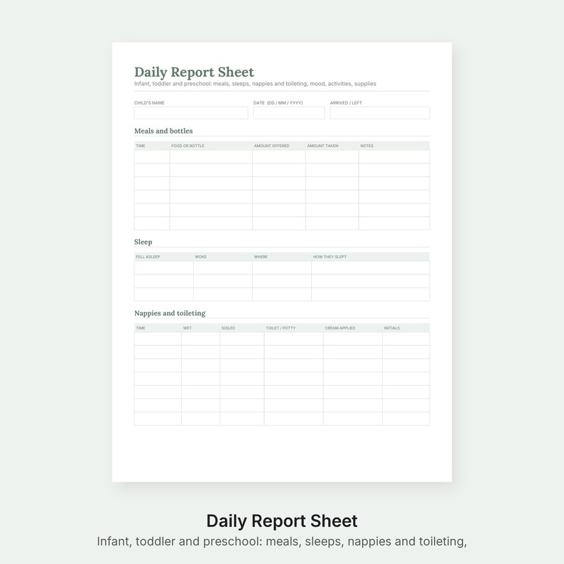 May include: A white daily report sheet for infants, toddlers, and preschoolers with dark gray text. It includes sections for child's name, date, arrival/left times, meals and bottles, sleep, and nappies and toileting with blank grid rows.