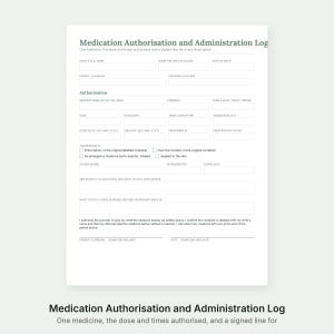 May include: A white Medication Authorisation and Administration Log form with black text. It includes fields for child details, medicine name, dosage, frequency, start and end dates, storage instructions, side effects, and parent signature lines.