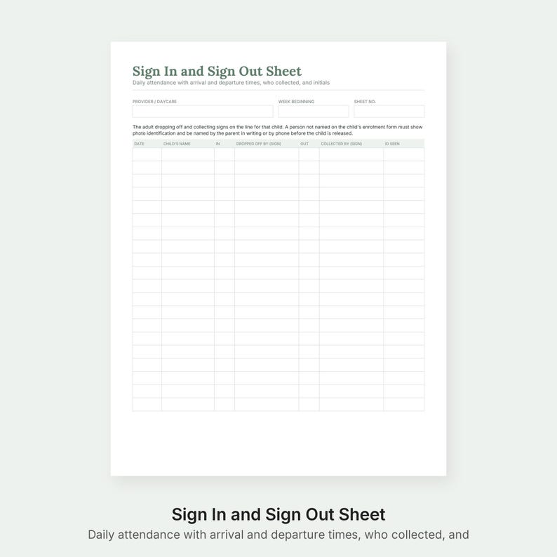 May include: A white sign in and sign out sheet for daily attendance with fields for provider, week beginning, and sheet number. The form includes columns for date, child's name, time in, dropped off by, time out, collected by, and ID seen.