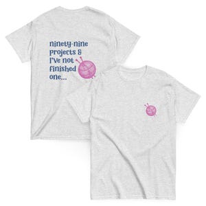 Ninety‑Nine Projects & I’ve Not Finished One… T‑Shirt