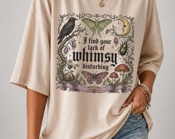 I Find Your Lack of Whimsy Disturbing Shirt, Dark Whimsy Tee, Gothic Nature Graphic Shirt, Moth Raven Mushroom Tee, Goblincore Gift