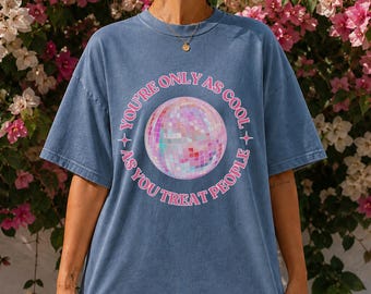 You're Only As Cool As You Treat People Shirt, Disco Ball Tee, Kindness Shirt, Positive Message Tee, Mental Health Graphic Shirt