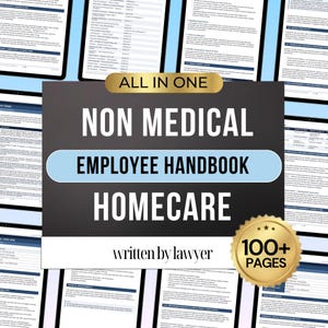May include: A digital document titled All In One Non Medical Employee Handbook Homecare written by lawyer, featuring a gold badge stating 100+ pages, displayed over a background of multiple pages of text with blue headers and dark blue text.