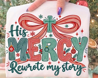 His Mercy rewrote my story Christmas Season Png, Christian Women Png, Preppy Everyday Jesus Christmas png, Bible verse png