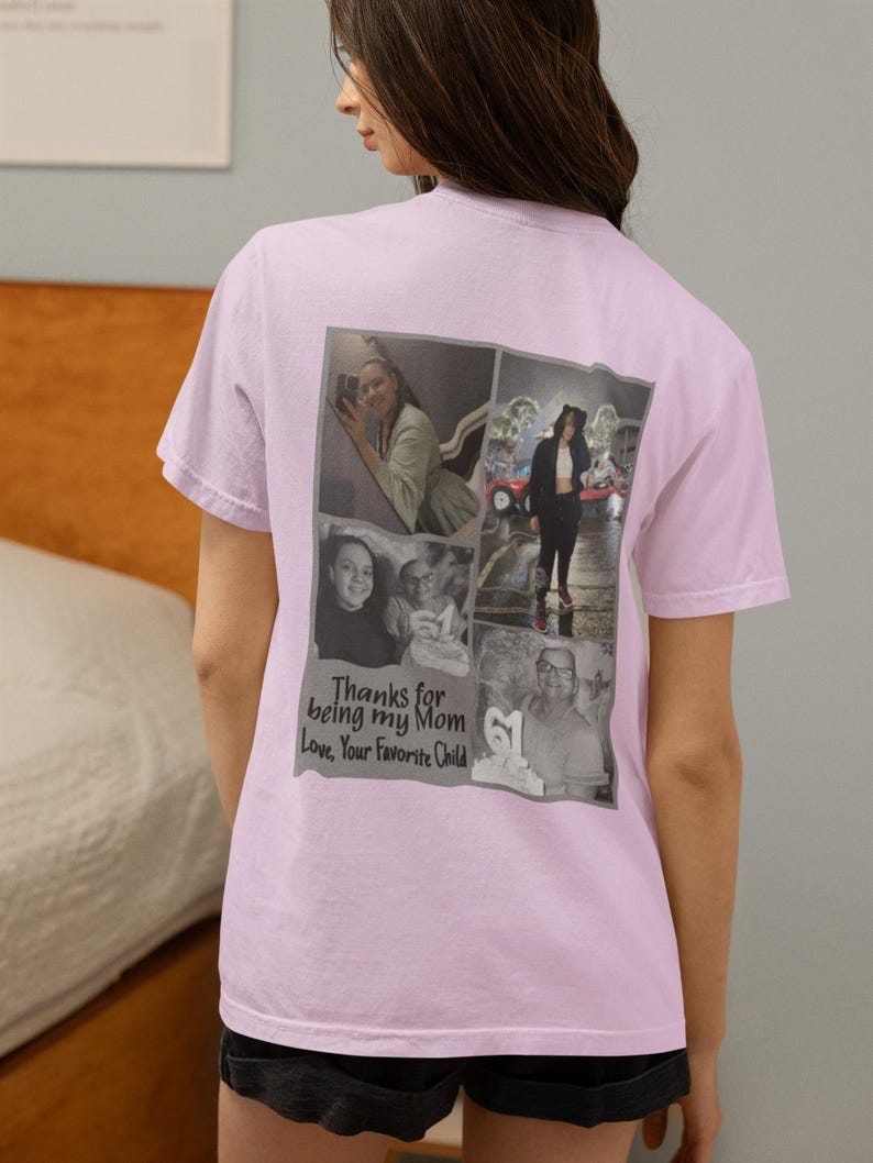 May include: A light pink t-shirt featuring a collage of black and white photos. The photos are of a person in different settings. Text on the shirt reads "Thanks for being my Mom Love, Your Favorite Child."