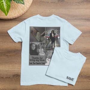May include: Light blue t-shirts with a personalized photo collage and text. The front of the shirt features a collage of photos and the message "Thanks for being my Mom, Love, Your Favorite Child." The second shirt has the word "NAME" printed on the sleeve.