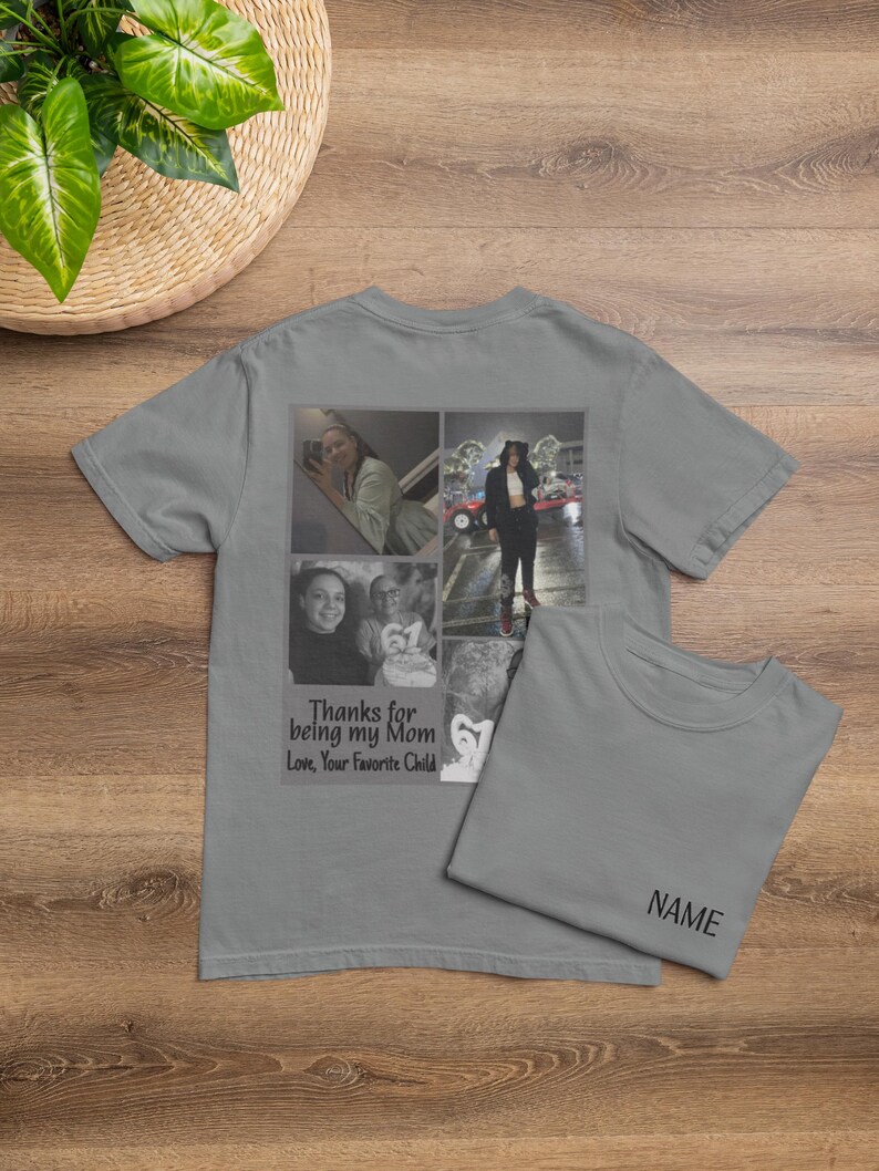 May include: Gray t-shirts with a photo collage and text. One shirt displays a collage of photos and the text "Thanks for being my Mom Love, Your Favorite Child." The other shirt has the text "NAME" on it.