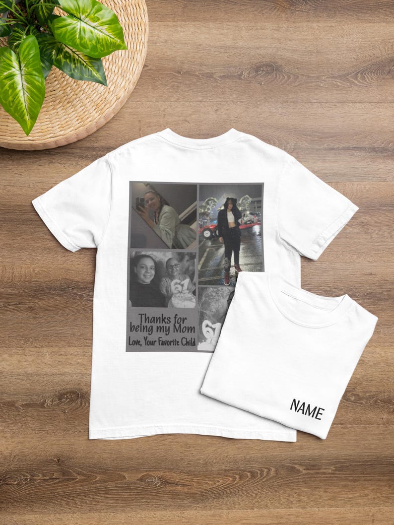 May include: White t-shirts with a photo collage and text. One shirt displays a collage of black and white photos and the text "Thanks for being my Mom Love, Your Favorite Child." The other shirt has the word "NAME" printed on it.