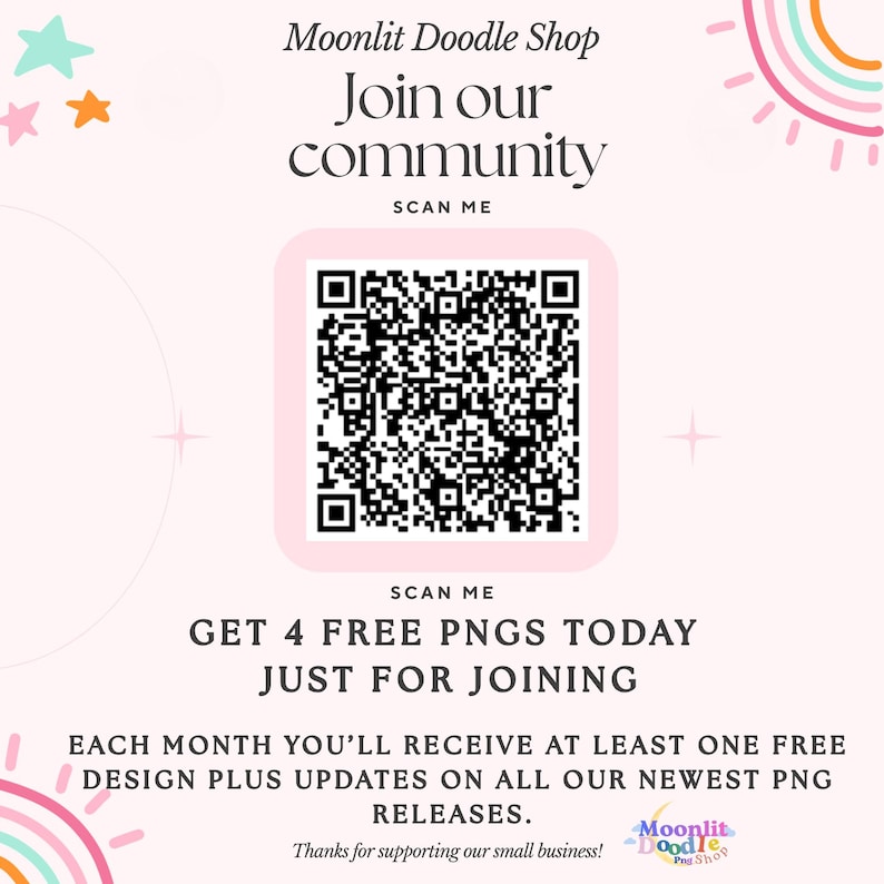 Moonlit Doodle Shop. Join our community.  Get 4 free png digital downloads today just for joining and receive at least one free design every month along with updates on our newest design releases.   Join the fun!  QR code shown for scanning and subscribing.