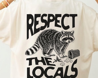 Respect the Locals Raccoon Shirt, Comfort Colors® Trendy Trash Panda Tee, Feral Raccoon Humor Tshirt, Funny Animal Graphic Top