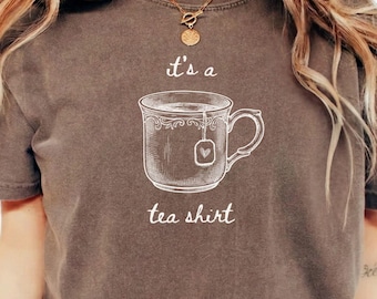 It's a Tea Shirt, Funny Tea Lover Gift, Cute Tea Pun Top, Cozy Aesthetic Tee, Caffeine Addict Comfort Colors® Cottagecore Tshirt