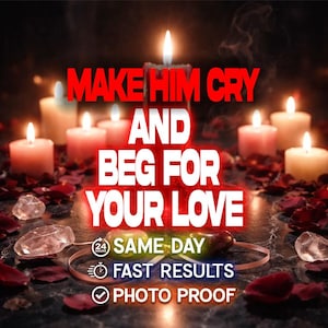 May include: An image featuring lit candles, rose petals, and crystals. Bold red text reads "MAKE HIM CRY AND BEG FOR YOUR LOVE." Additional text promises "SAME DAY" and "FAST RESULTS" with "PHOTO PROOF."
