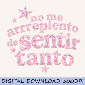 May include: A digital graphic design featuring the pink glittery text "no me arrepiento de Sentir tanto" arranged in four lines. The design is decorated with three pink glittery stars of varying sizes positioned around the text on a light background.