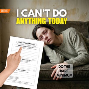 May include: Image features a woman looking tired, with text that reads "I CAN'T DO ANYTHING TODAY." A worksheet titled "BARE MINIMUM MODE" is in the foreground. The image promotes self-care and managing overwhelming feelings.