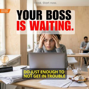 May include: Image of a person looking stressed at a laptop with the text "YOUR BOSS IS WAITING" in black and red. The text "DO JUST ENOUGH TO NOT GET IN TROUBLE" is also visible. A desk with papers, a lightbulb, and a coffee cup are in the foreground.