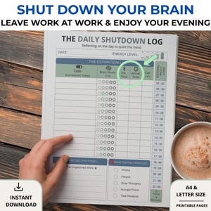 Peut inclure: Un journal de bord quotidien imprimable avec le texte "SHUT DOWN YOUR BRAIN LEAVE WORK AT WORK & ENJOY YOUR EVENING." Le journal comprend des sections pour les tâches, le suivi du temps et les niveaux d'énergie. Il est au format A4 et lettre.