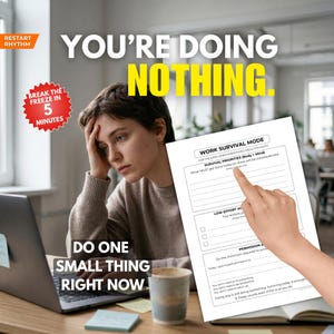 May include: Image with text: "YOU'RE DOING NOTHING." and "DO ONE SMALL THING RIGHT NOW." A woman looks stressed, with a laptop and a "Work Survival Mode" worksheet. A coffee cup and sticky notes are on the desk.