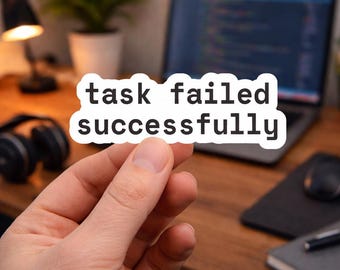 Task Failed Successfully Sticker – Programmer, Coder, Developer Humor Decal