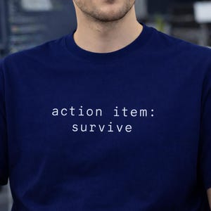 Action Item: Survive T-Shirt - Minimalist Tech Humor Tee, Developer Shirt, Programmer Gift