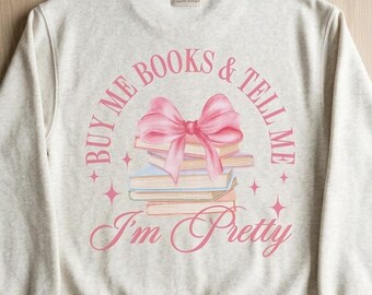 Buy Me Books and Tell Me I’m Pretty Sweatshirt, Coquette Book Lover Crewneck, Cute Reader Gift, Booktok Aesthetic, Pink Bow Book Shirt