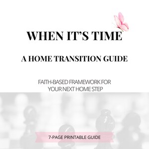 When It’s Time | Home Transition Guide Printable | Faith-Based Framework for Your Next Home Step