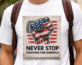 Patriotic Fist USA T-Shirt – Never Stop Fighting for America Graphic Tee