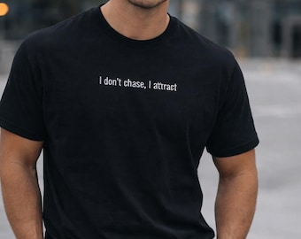 I Don't Chase I Attract Shirt, Sigma Mindset Tee, Minimalist Confidence T-Shirt