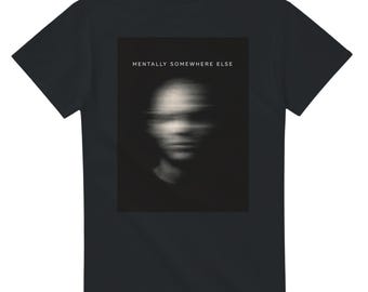 Mentally Somewhere Else T-Shirt, Dark Blurry Face Graphic Tee