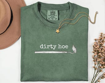 dirty hoe shirt - humor garden lover nature plant minimal quote comfort colors Green Thumb garden outdoor Plant Dad plant mom gift funny
