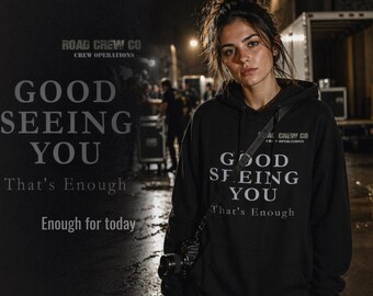 Road crew hoodie good seeing you that was enough graphic, backstage life pullover, crew mindset humor hoodie