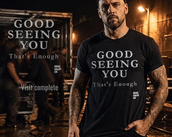 Road crew humor t shirt good seeing you that was enough, backstage mindset shirt, crew life sarcastic t shirt