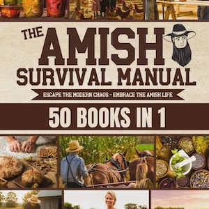 Puede incluir: La portada del libro "The Amish Survival Manual". La portada del libro presenta imágenes de la vida amish, incluyendo la conservación de alimentos, la agricultura y la comunidad. El título está en letras grandes y en negrita, con el lema "Escape the Modern Chaos - Embrace the Amish Life."