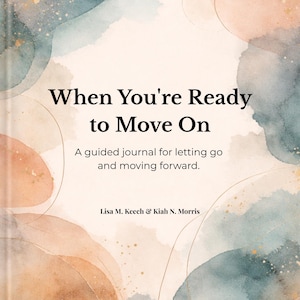 May include: A journal titled "When You're Ready to Move On" with watercolor-style artwork in shades of peach, teal, and gold. The cover includes the text "A guided journal for letting go and moving forward" and the authors' names.