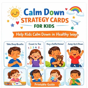 May include: A colorful printable guide titled "Calm Down Strategy Cards for Kids." The guide features illustrations of children practicing calming techniques, such as taking deep breaths, counting to ten, and hugging a stuffed animal. The text reads "Help Kids Calm Down in Healthy Ways."