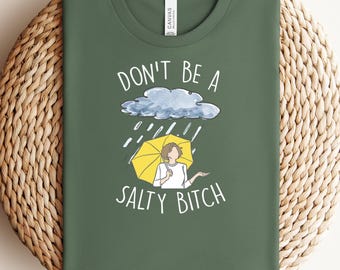 Don't Be Salty Shirt,Funny Shirt for Women,Morton Salt,Don't Be A Salty Bitch,Gift for Her,Gift for Women, Salty Shirt,Funny Sarcastic Shirt
